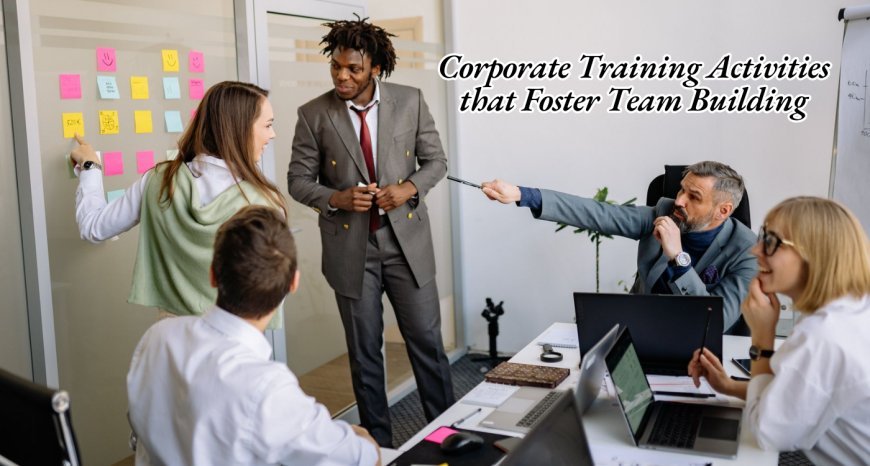 Corporate Training Activities That Foster Team Building