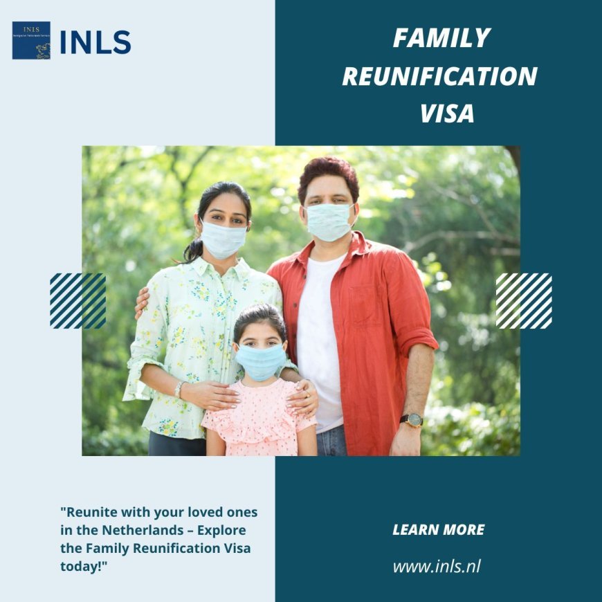 "Your Guide to Applying for a Family Reunification Visa in the Netherlands"