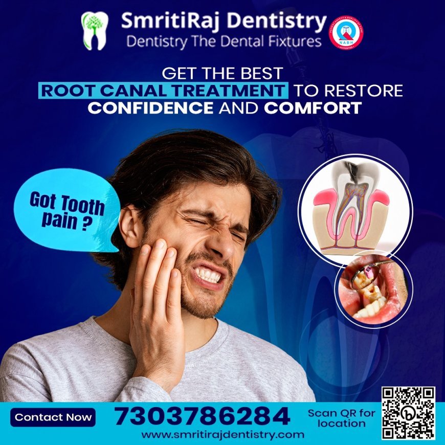 Painless Root Canal Treatment in Delhi: Your Guide to Comfortable Dental Care